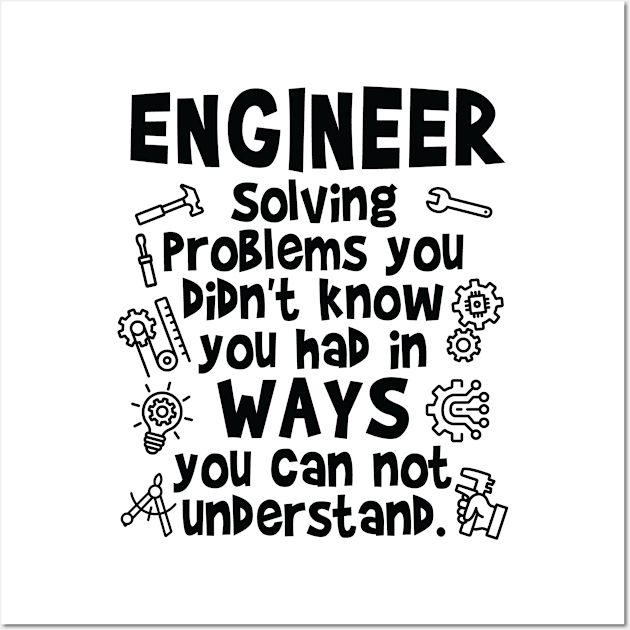 Engineer - Solving Problems you didn’t know you had Wall Art by Graphic Duster